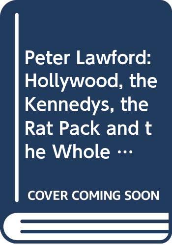 Peter Lawford: Hollywood, the Kennedys, the Rat Pack and the Whole Damn Thing book