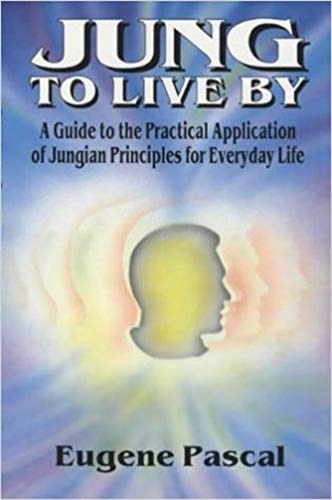 Jung to Live By: A Guide to the Practical Application of Jungian Principles for Everyday Life Lifestyle