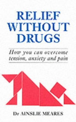 Relief without Drugs: How You Can Overcome Tension, Anxiety and Pain book