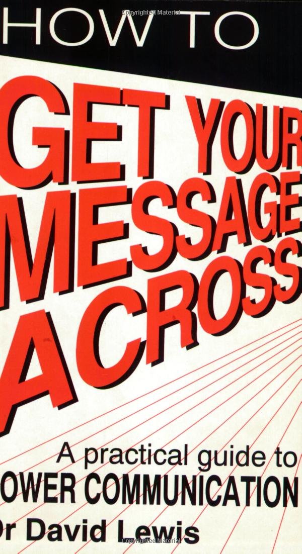 How to Get Your Message Across: Secrets of Successful Communication Business, Finance & Career Books