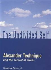 Undivided Self: Alexander Technique and the Control of Stress Social Sciences