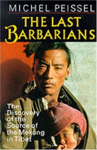 The Last Barbarians: Discovery of the Source of the Mekong in Tibet book