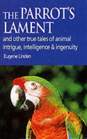 Parrot's Lament: And Other True Tales of Animal Intrigue, Intelligence and Ingenuity Books