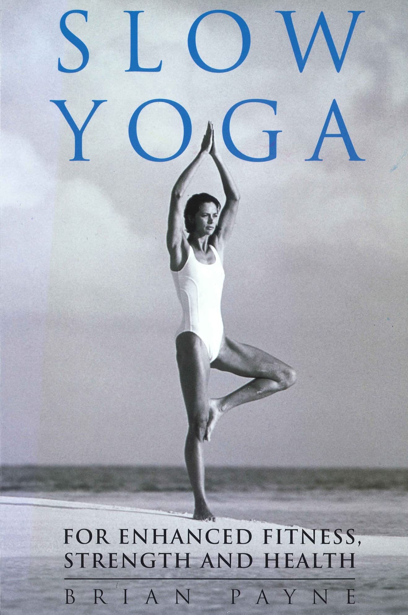 Slow Yoga: For Enhanced Fitness, Strength and Health Health, Nutrition & Fitness