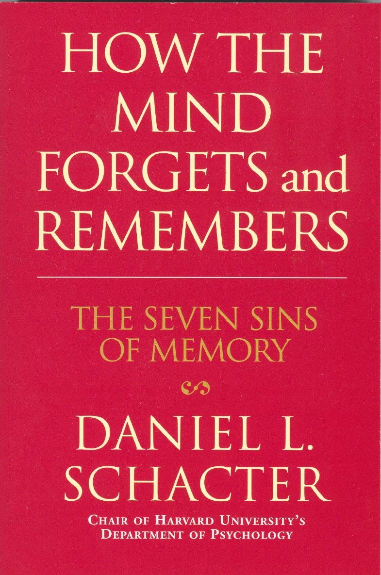 How the Mind Forgets and Remembers: The Seven Sins of Memory Business, Finance & Career