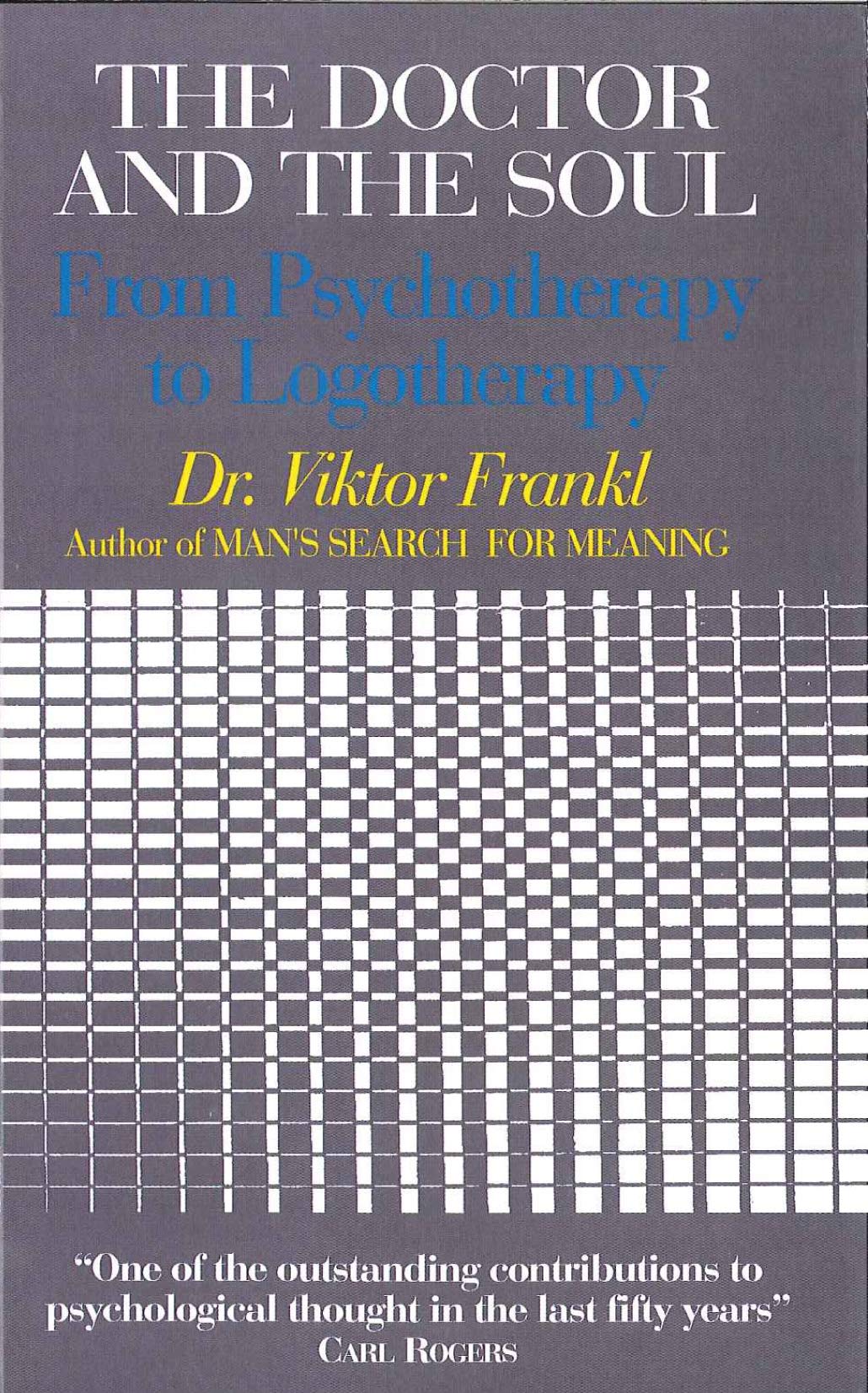 The Doctor and the Soul: From Psychotherapy to Logotherapy book