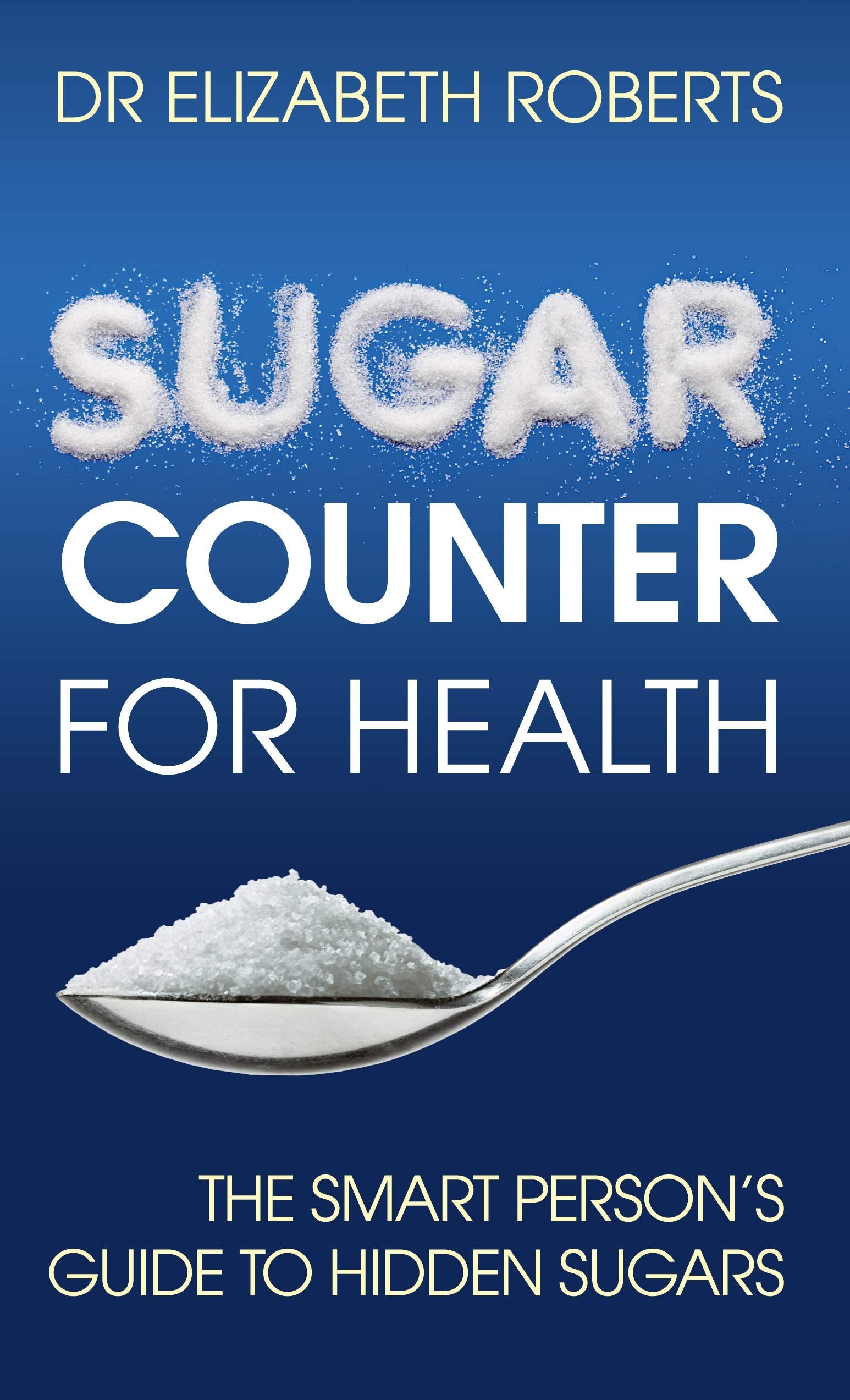 Sugar Counter for Health: The Smart Person's Guide to Hidden Sugars Health, Nutrition & Fitness
