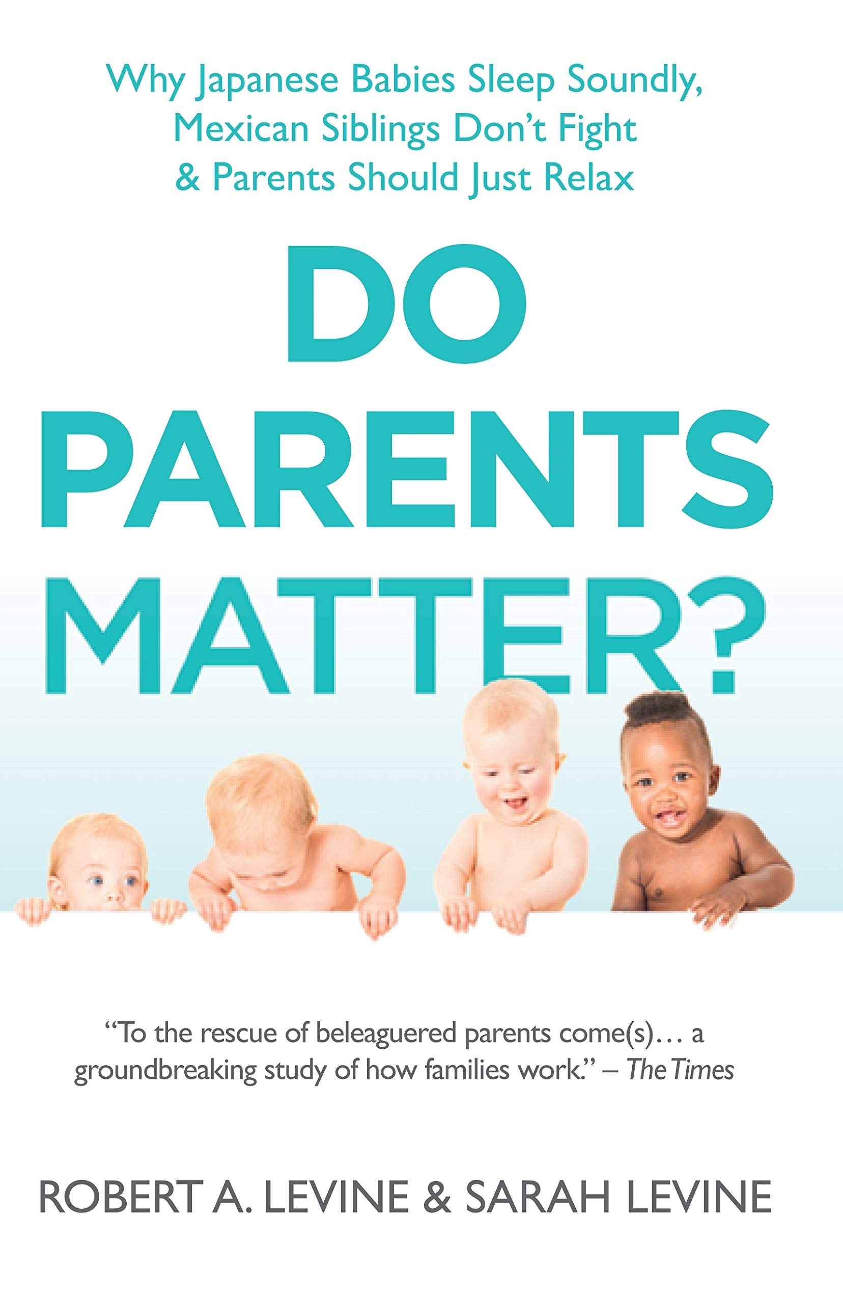 Do Parents Matter?: Why Japanese Babies Sleep Soundly, Mexican Siblings Don't Fight and Parents Should Just Relax book