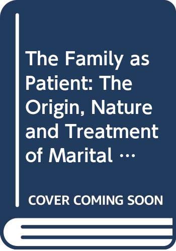 The Family as Patient: The Origin, Nature and Treatment of Marital and Family Conflicts (A Condor book) Medicine
