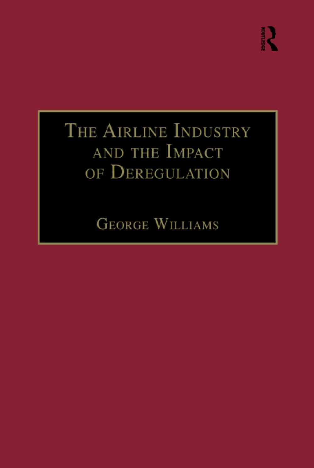 The Airline Industry and the Impact of Deregulation book