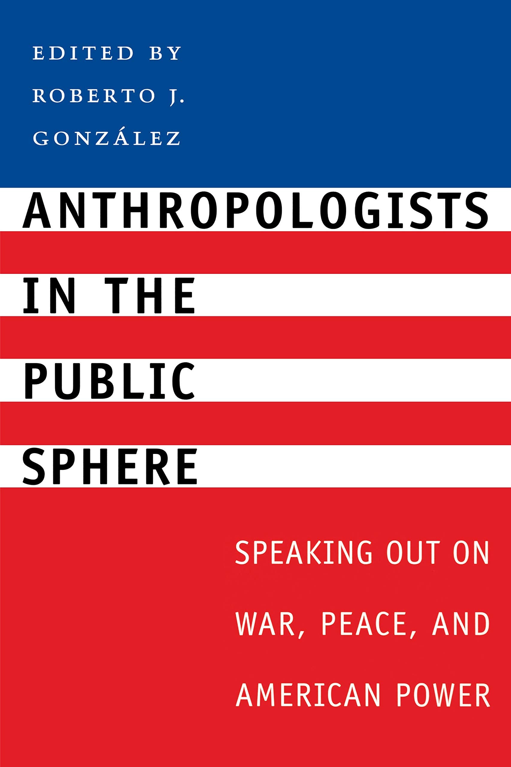 Anthropologists in the Public Sphere: Speaking Out on War, Peace, and American Power Books