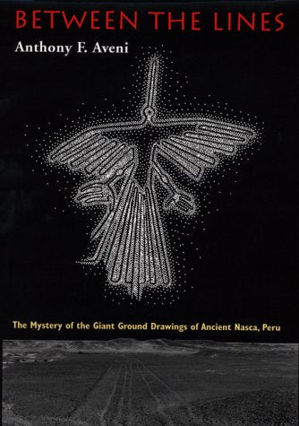 Between the Lines: The Mystery of the Giant Ground Drawings of Ancient Nasca, Peru book