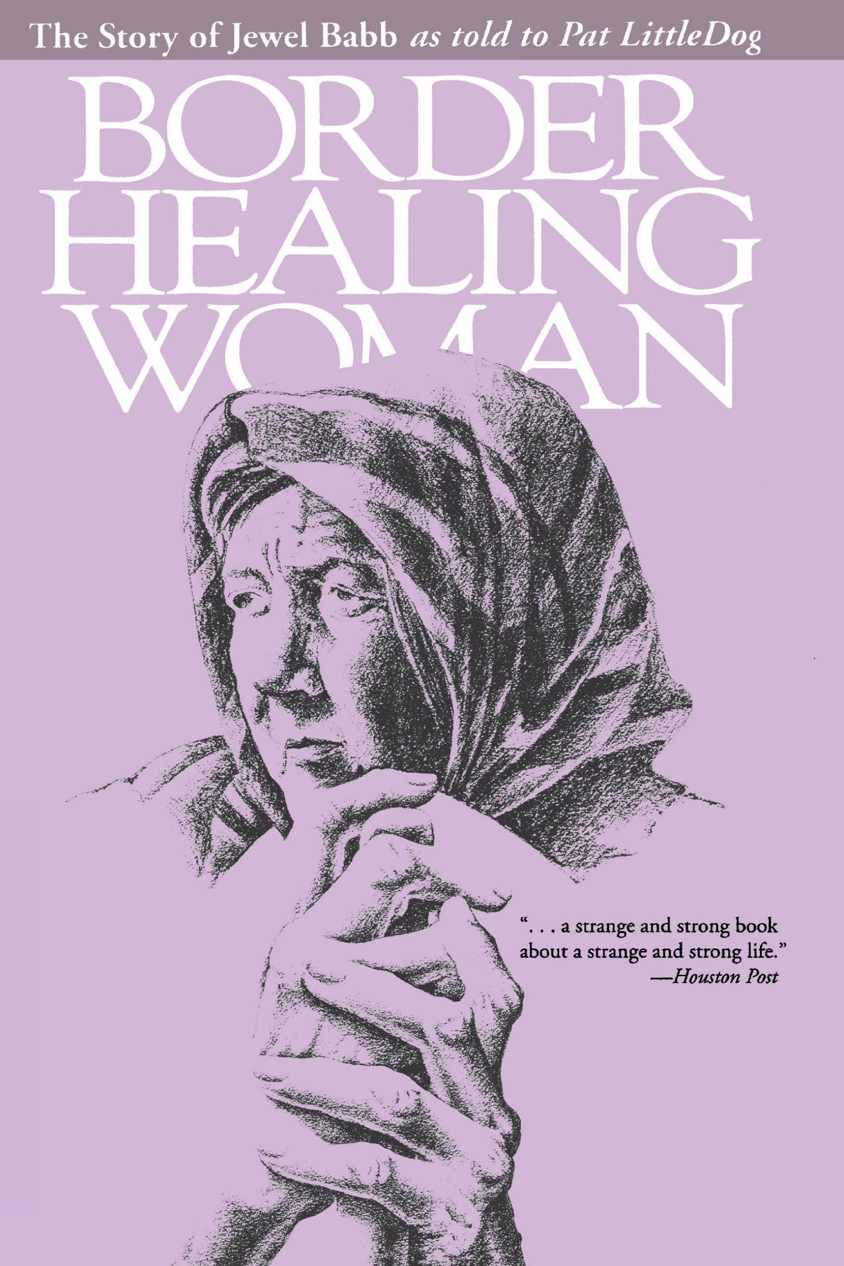 Border Healing Woman: The Story of Jewel Babb as told to Pat LittleDog (second edition) Social Sciences