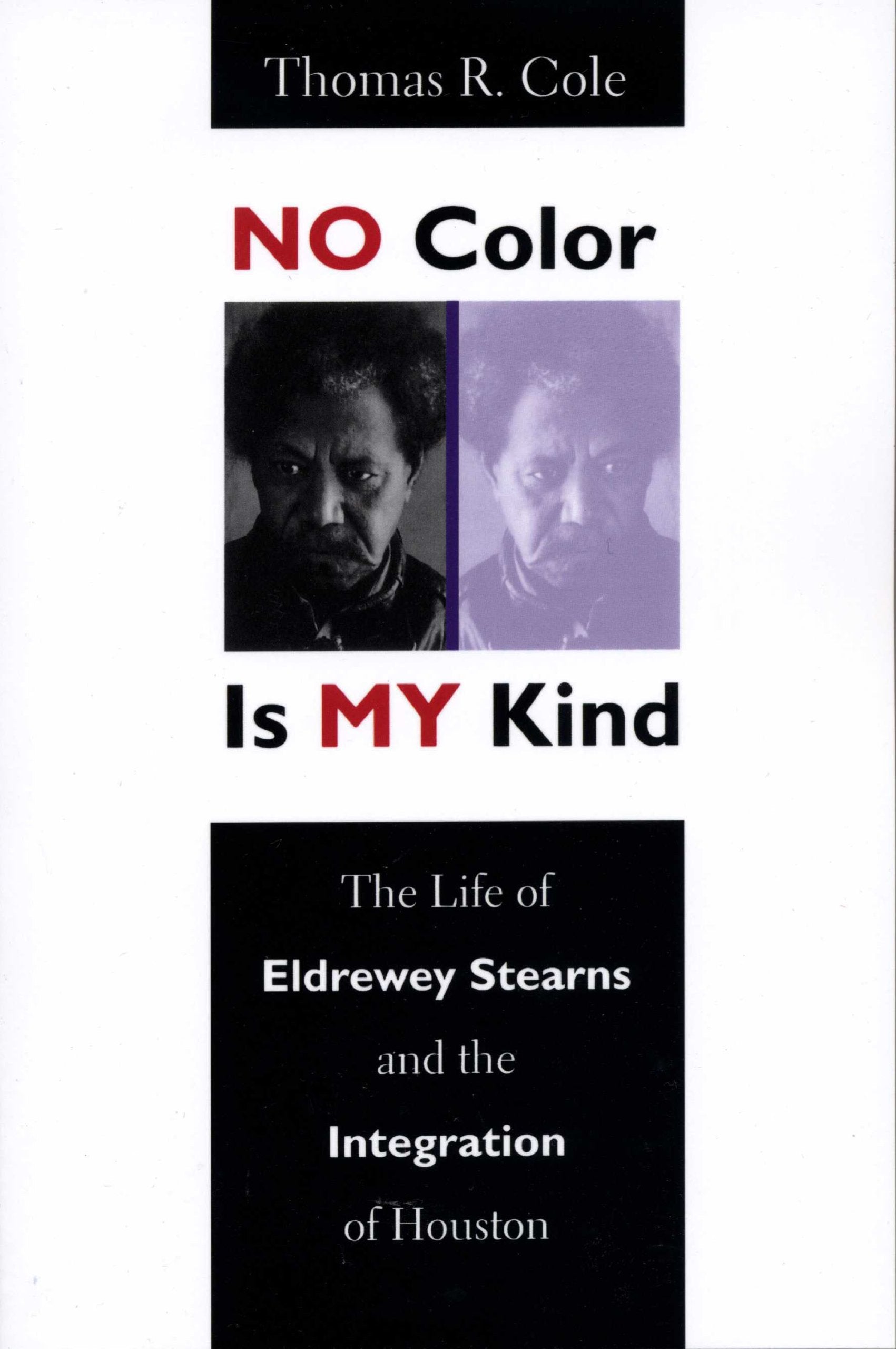 No Color Is My Kind: The Life of Eldrewey Stearns and the Integration of Houston, Texas book
