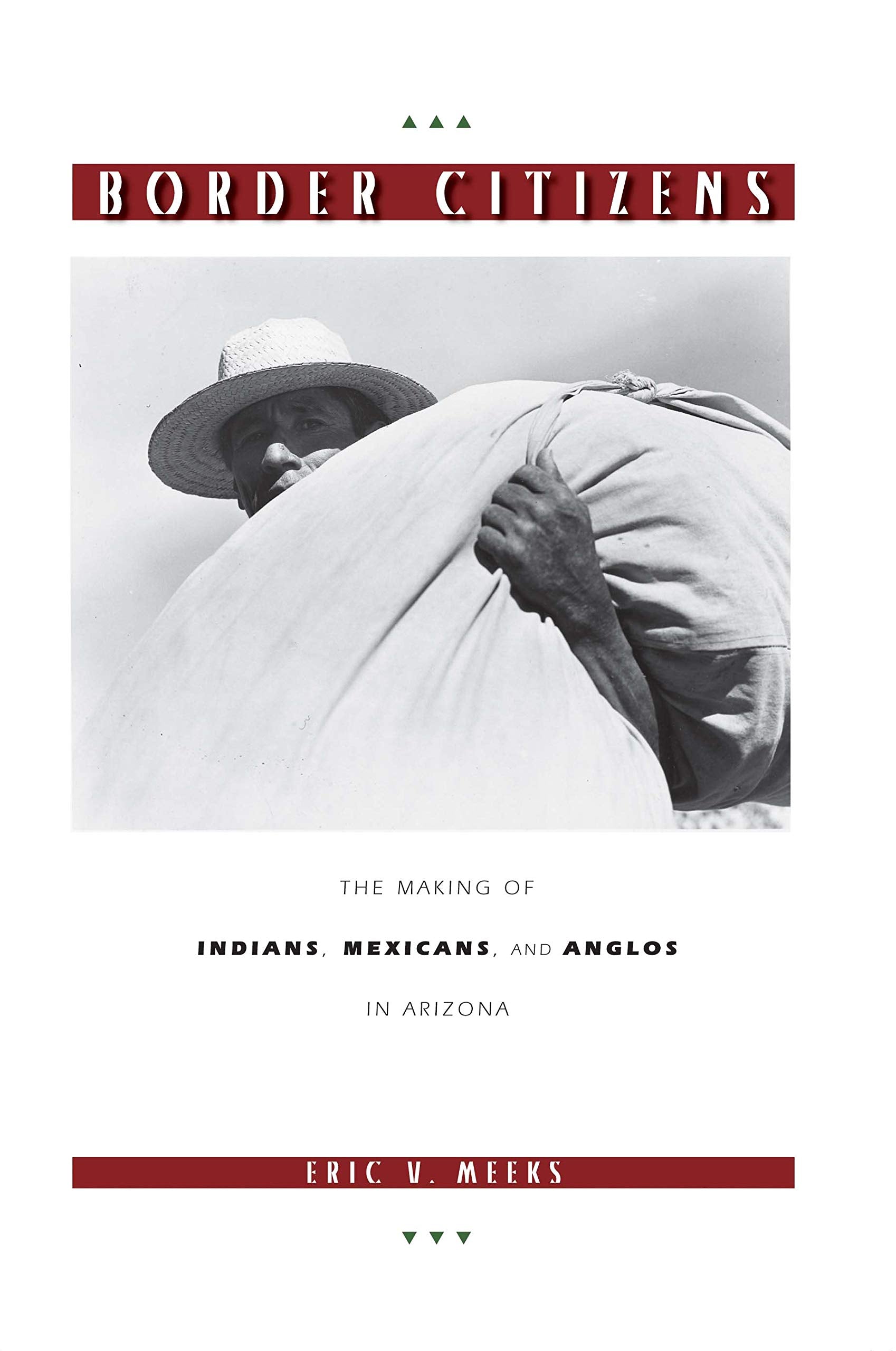 Border Citizens: The Making of Indians, Mexicans, and Anglos in Arizona book