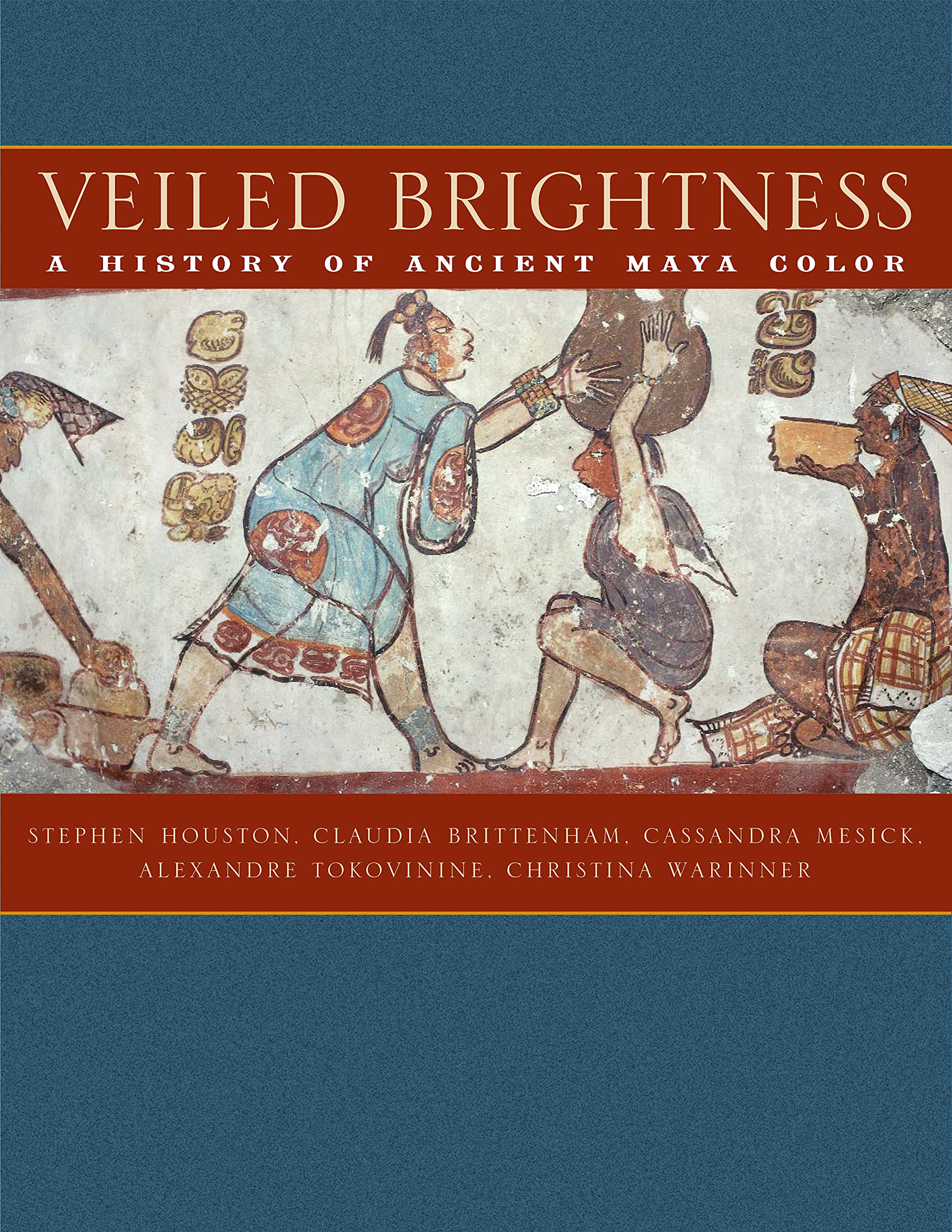 Veiled Brightness: A History of Ancient Maya Color (The William and Bettye Nowlin Series in Art, History, and Culture of the Western Hemisphere) Social Sciences