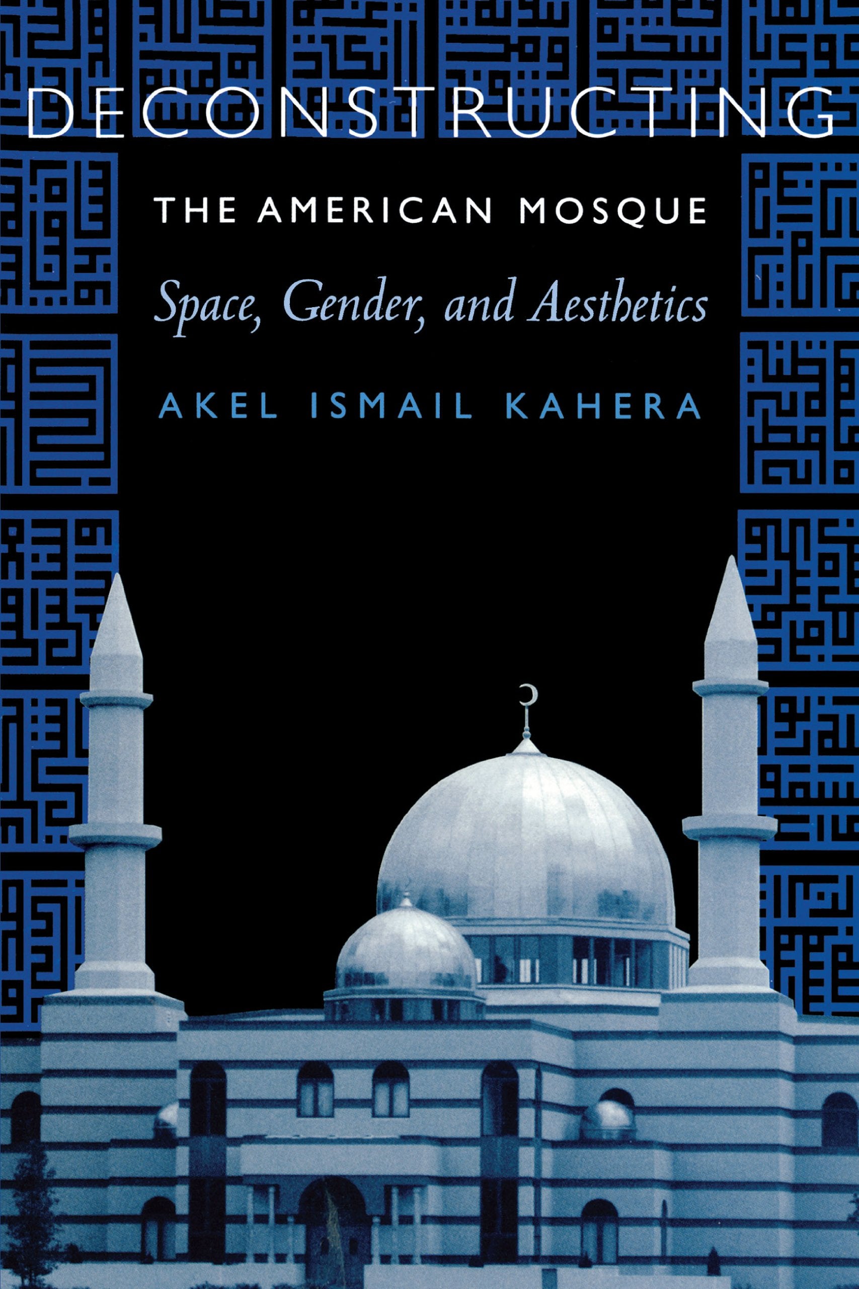 Deconstructing the American Mosque: Space, Gender, and Aesthetics Social Sciences