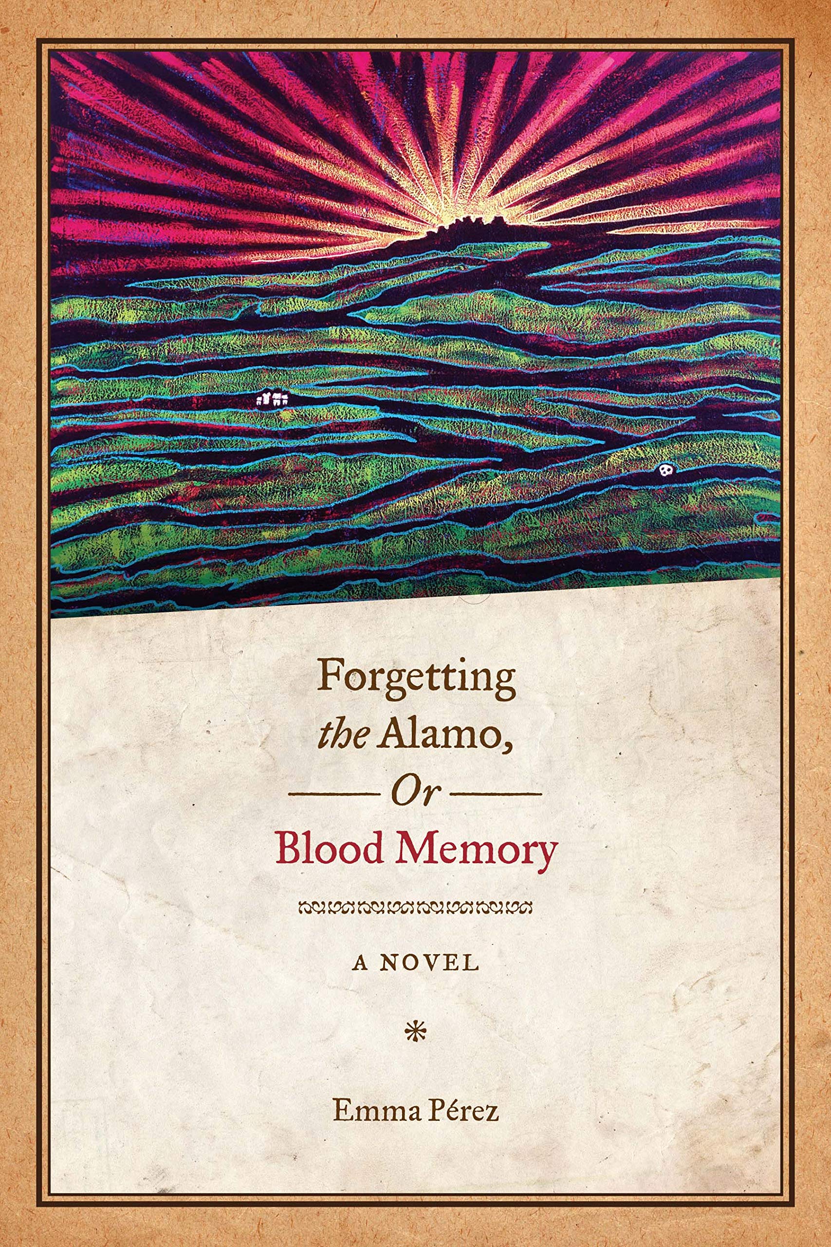 Forgetting the Alamo, Or, Blood Memory: A Novel book