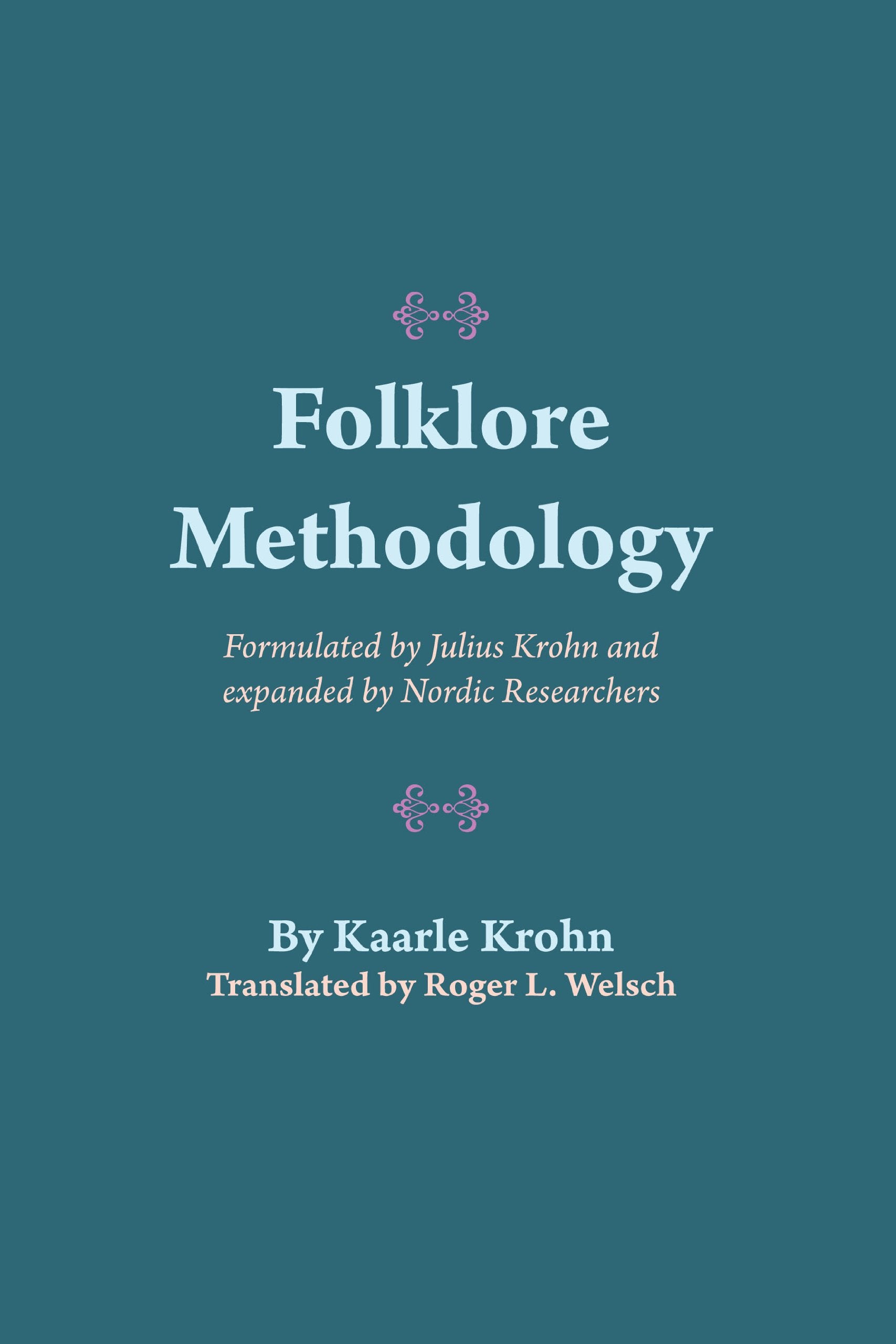 Folklore Methodology: Formulated by Julius Krohn and Expanded by Nordic Researchers (American Folklore Society Bibliographical and Special Series) Books