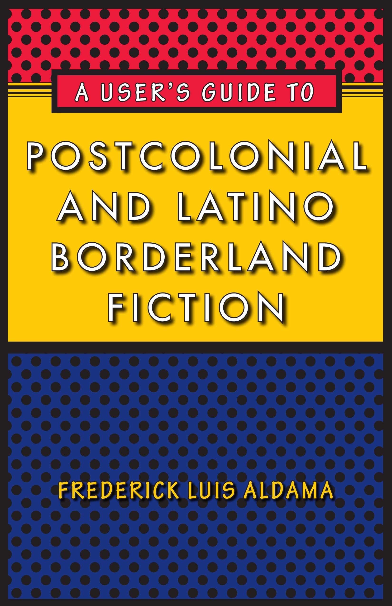 A User's Guide to Postcolonial and Latino Borderland Fiction book