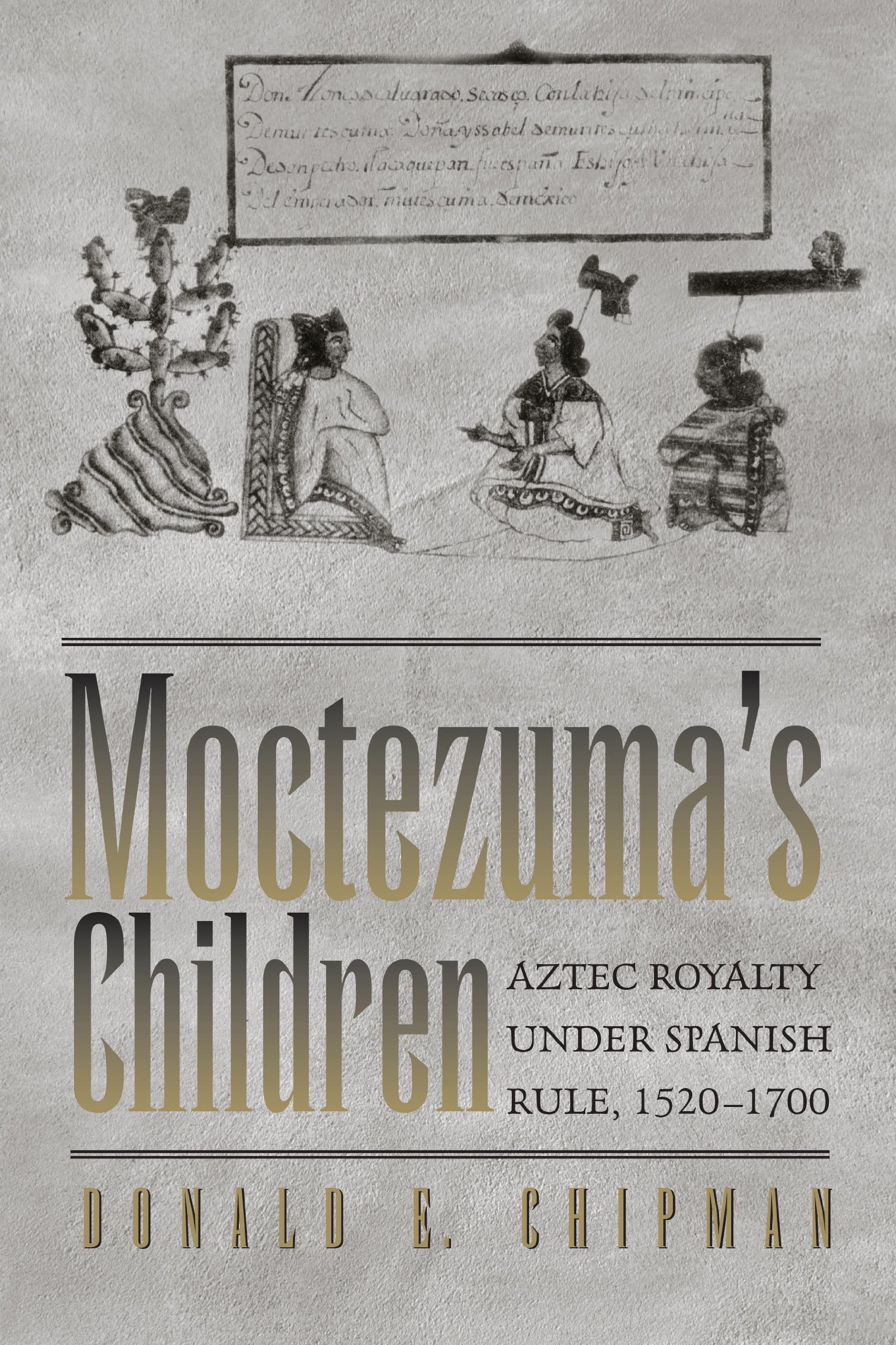 Moctezuma's Children: Aztec Royalty under Spanish Rule, 1520-1700 Social Sciences