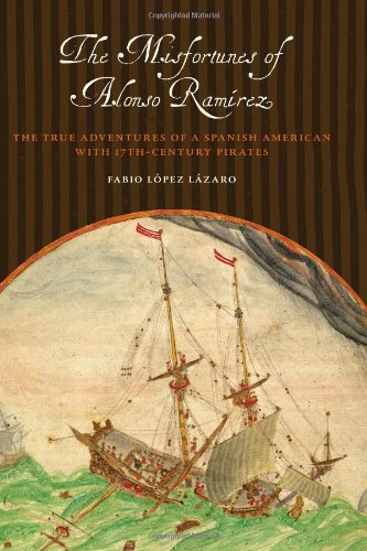 The Misfortunes of Alonso Ramirez: The Remarkable Adventures of a Spanish American With 17th-Century Pirates book