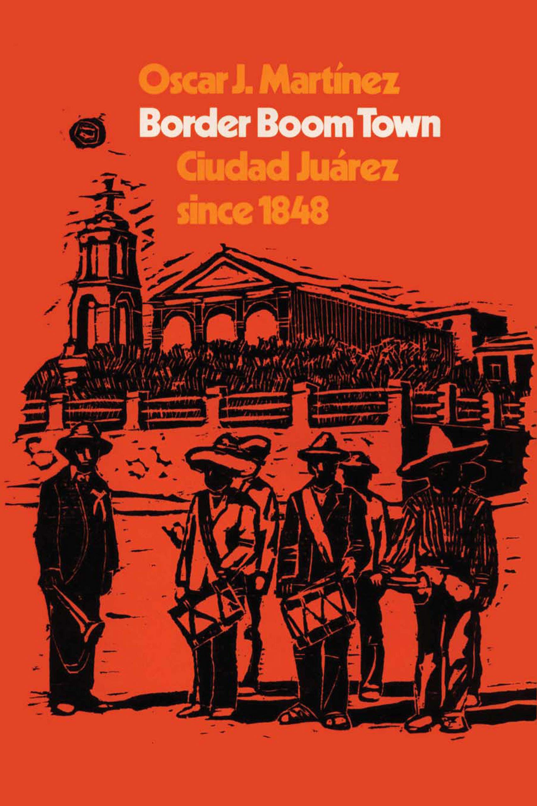 Border Boom Town: Ciudad Juárez Since 1848: Ciudad Juarez Since 1848 Social Sciences