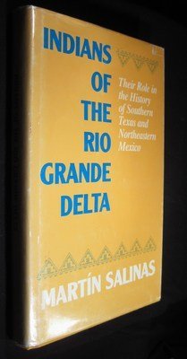 Indians of the Rio Grande Delta : Their Role in the History of Southern Texas and Northeastern Mexico Books