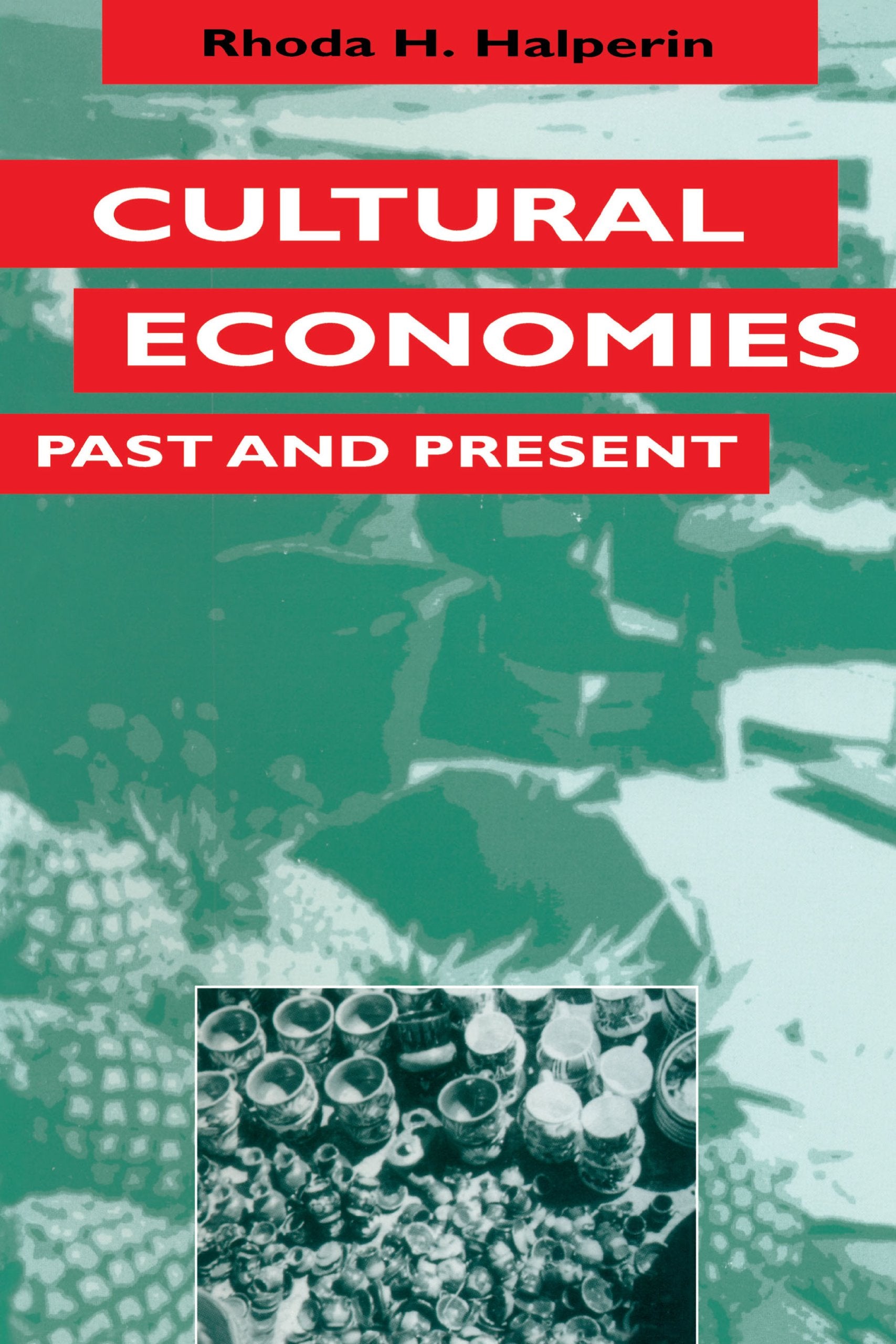 Cultural Economies Past and Present (Texas Press Sourcebooks in Anthropology, Band 18) General education