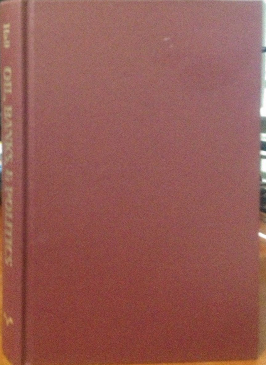 Oil, Banks, and Politics: The United States and Postrevolutionary Mexico, 1917-1924 Business, Finance & Career