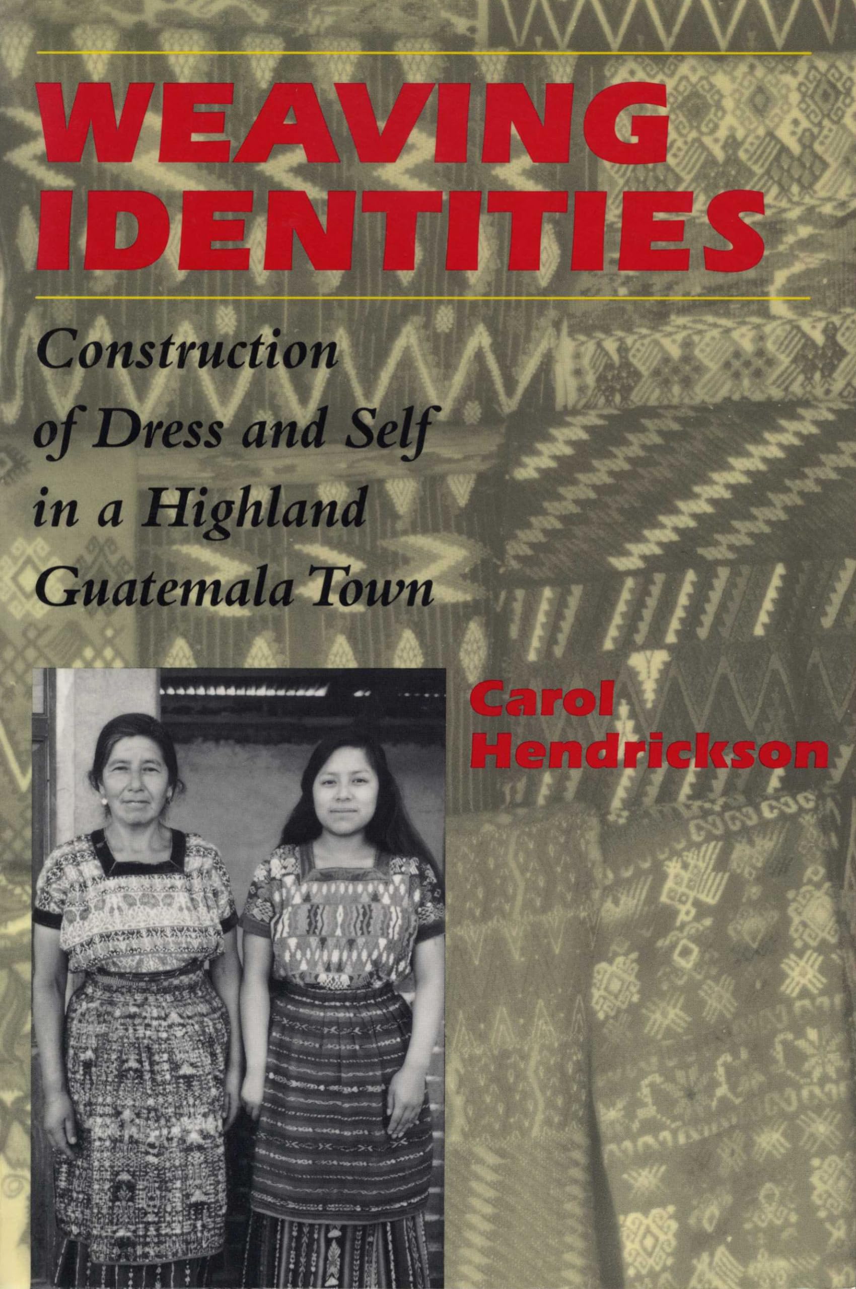 Weaving Identities: Construction of Dress and Self in a Highland Guatemala Town Social Sciences