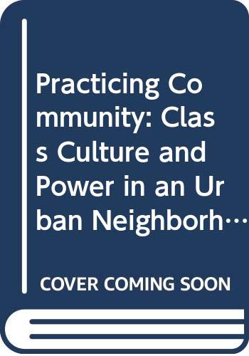 Practicing Community: Class Culture and Power in an Urban Neighborhood Social Sciences