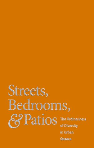 Streets, Bedrooms, & Patios: The Ordinariness of Diversity in Urban Oaxaca Social Sciences
