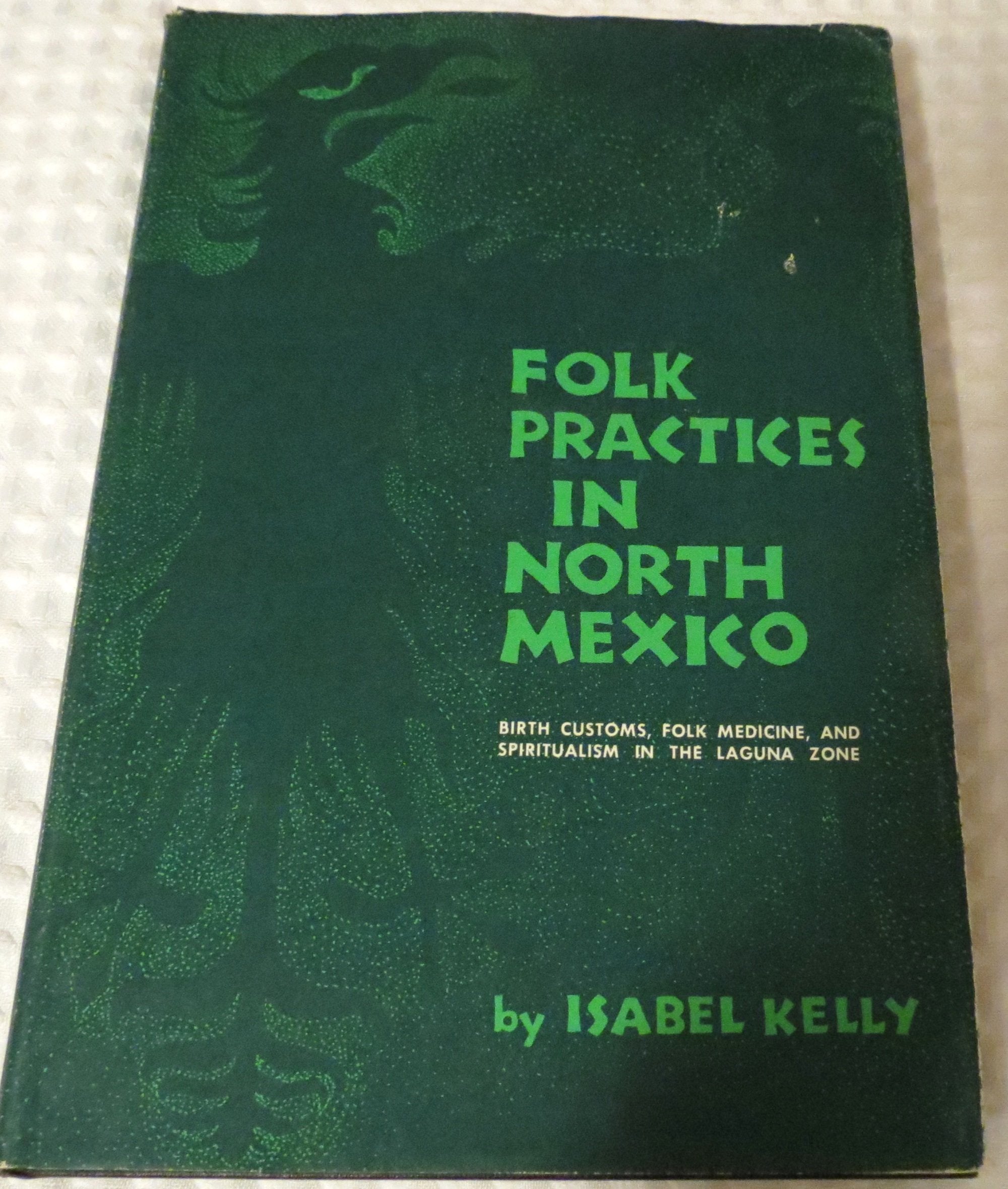 Folk Practices in North Mexico: Birth Customs, Folk Medicine, and Spiritualism in the Laguna Zone (LLILAS Latin American Monograph Series) General education