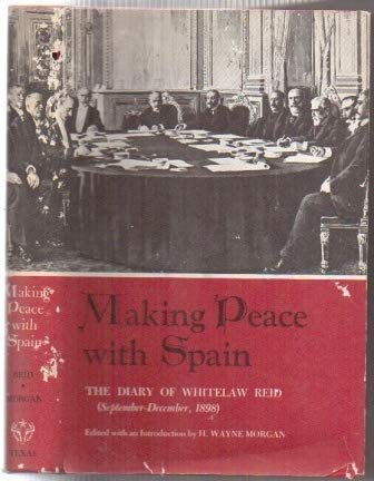 Making peace with Spain : the diary of Whitelaw Reid, September-December, 1898 Books