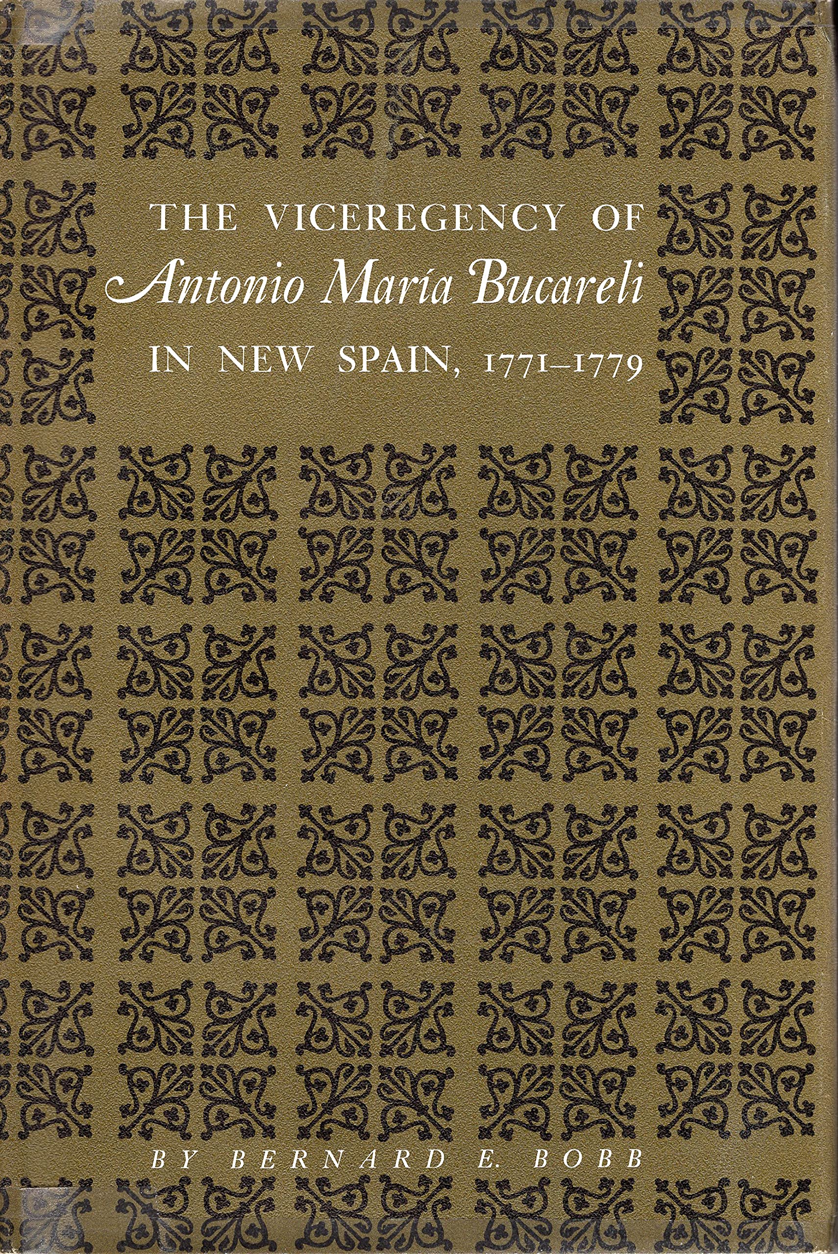 The Viceregency of Antonio Maria Bucareli in New Spain, 1771-1779 (Texas Pan American Series) Books