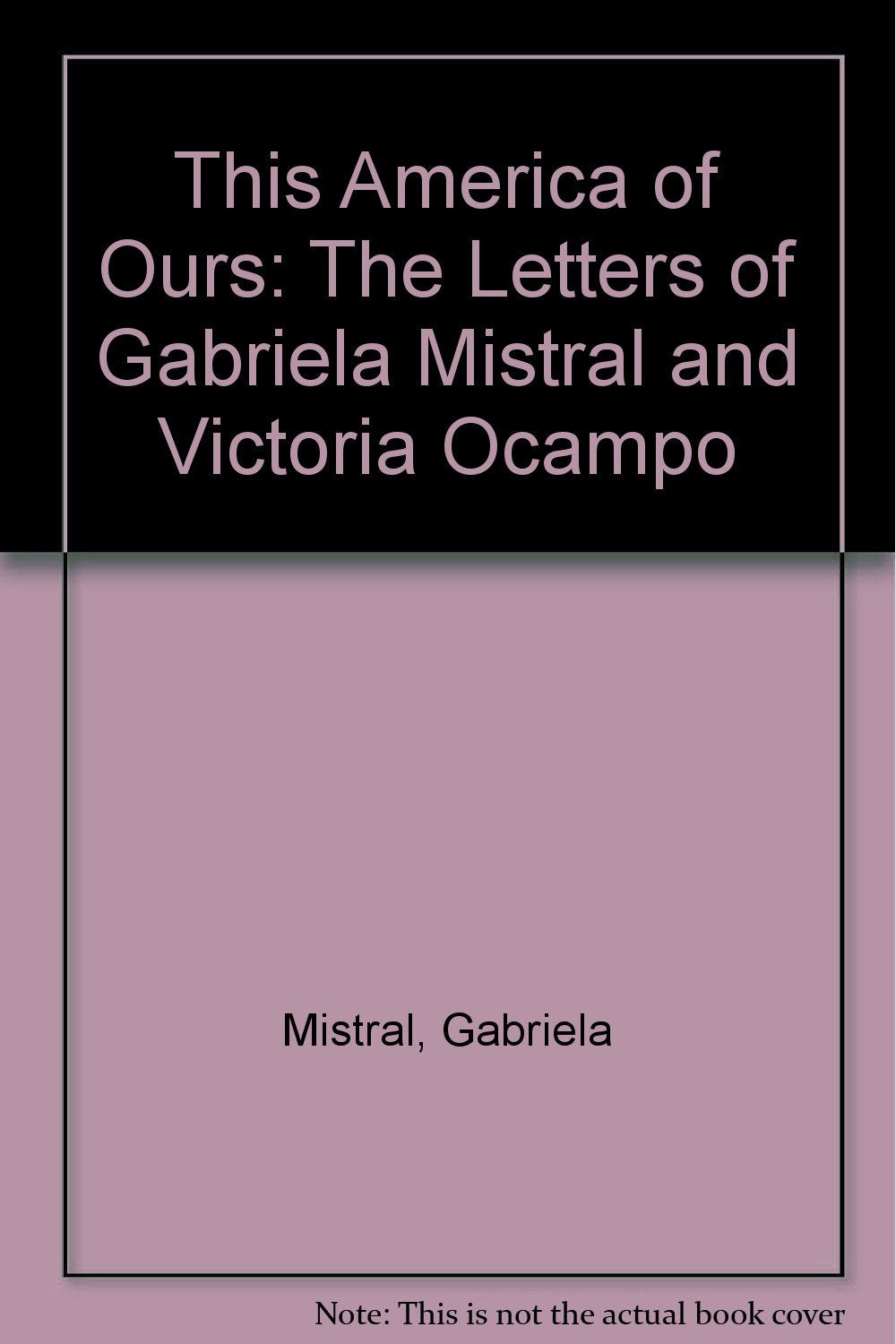 This America of Ours: The Letters of Gabriela Mistral and Victoria Ocampo Books