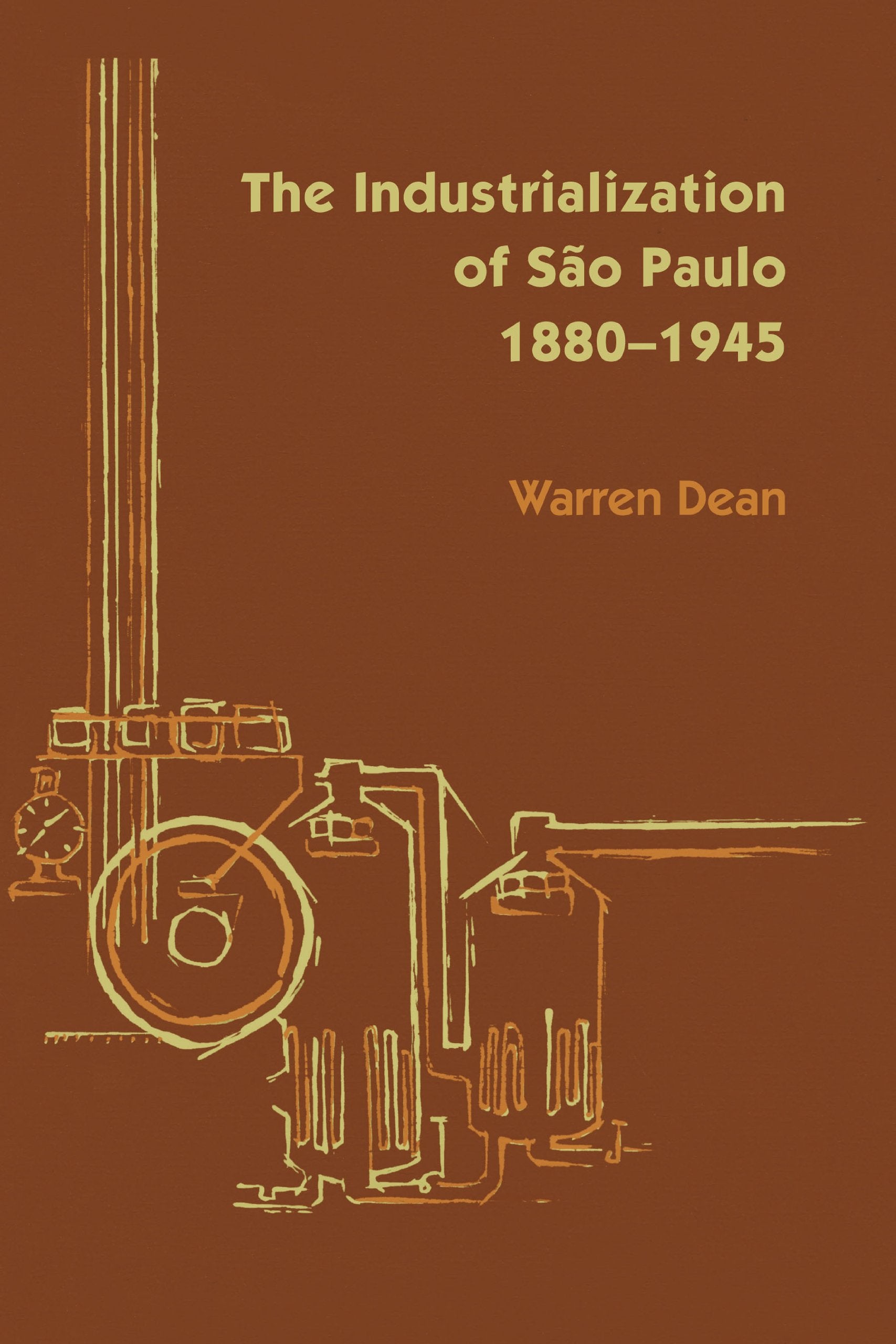 The Industrialization of São Paulo, 1800-1945 (Llilas Latin American Monograph) Business, Finance & Career