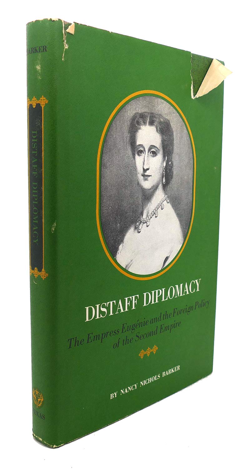 Distaff Diplomacy: The Empress Eugénie and the Foreign Policy of the Second Empire Politics & Society