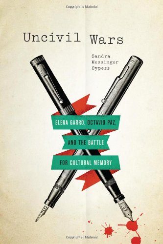Uncivil Wars: Elena Garro, Octavio Paz, and the Battle for Cultural Memory (Joe R. and Teresa Lozano Long Series in Latin American and Latino Art and Culture) Social Sciences