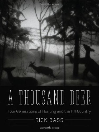 A Thousand Deer: Four Generations of Hunting and the Hill Country (Ellen and Edward Randall Series) Memories