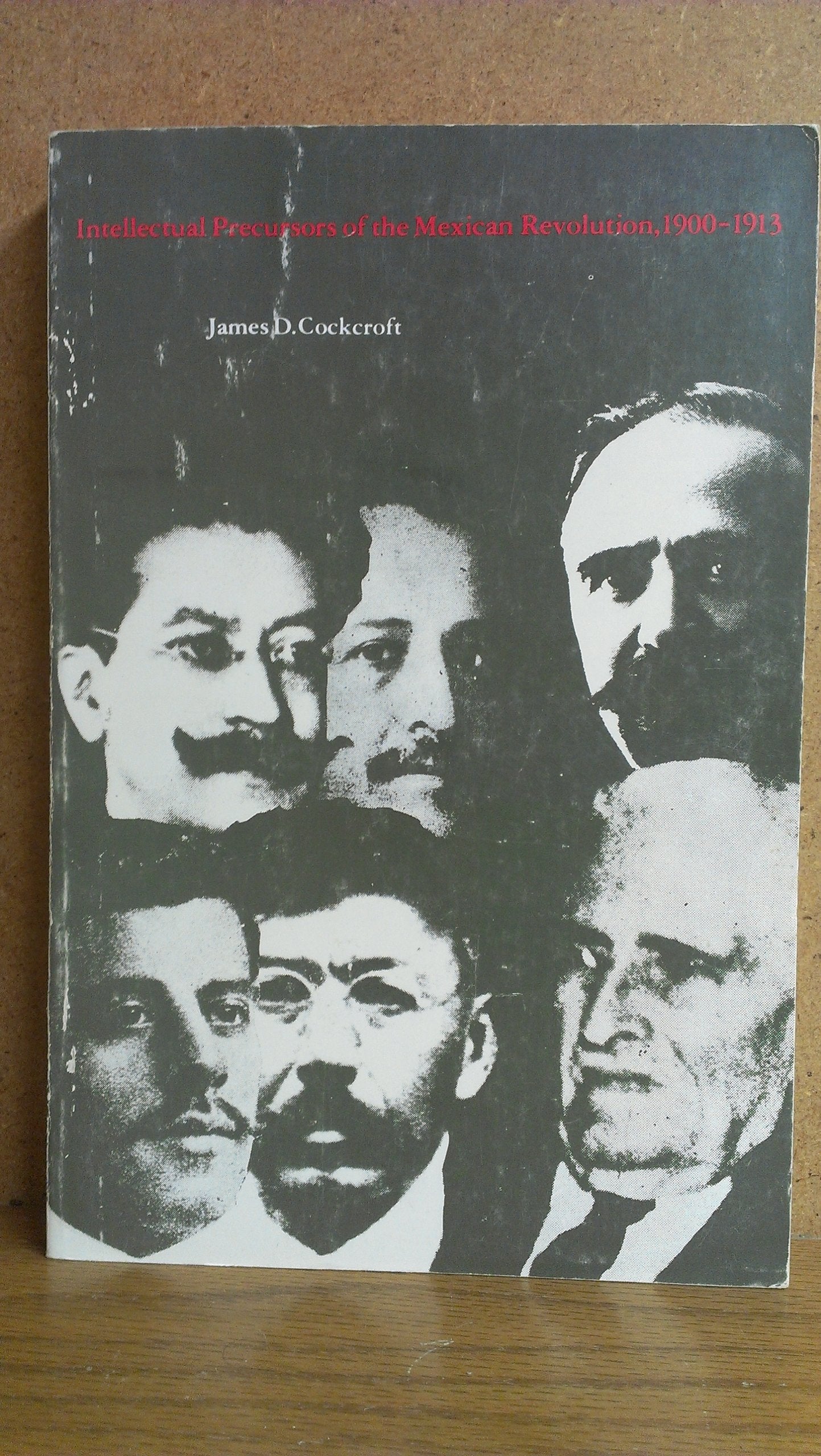 Intellectual Precursors of the Mexican Revolution, 1900-1913 (Latin American Monograph Series) Politics & History