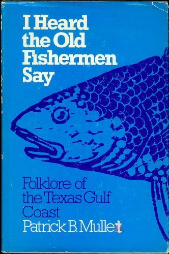 I Heard the Old Fisherman Say: Folklore of the Texas Gulf Coast Books