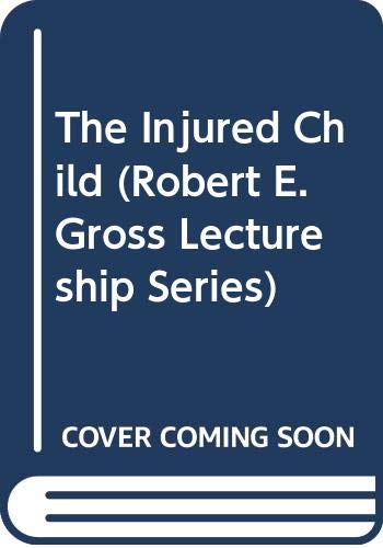 The Injured Child (Robert E. Gross Lectureship Series) Medicine