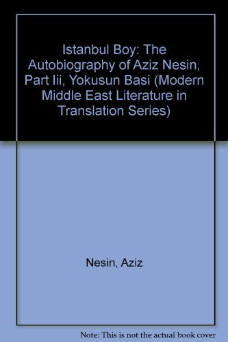 Istanbul Boy: The Autobiography of Aziz Nesin, Part Iii, Yokusun Basi (Modern Middle East Literature in Translation Series) Books