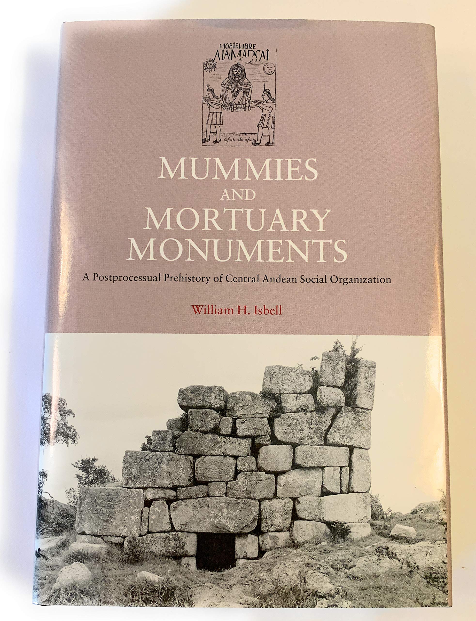 Mummies and Mortuary Monuments: A Postprocessual Prehistory of Central Andean Social Organization General education