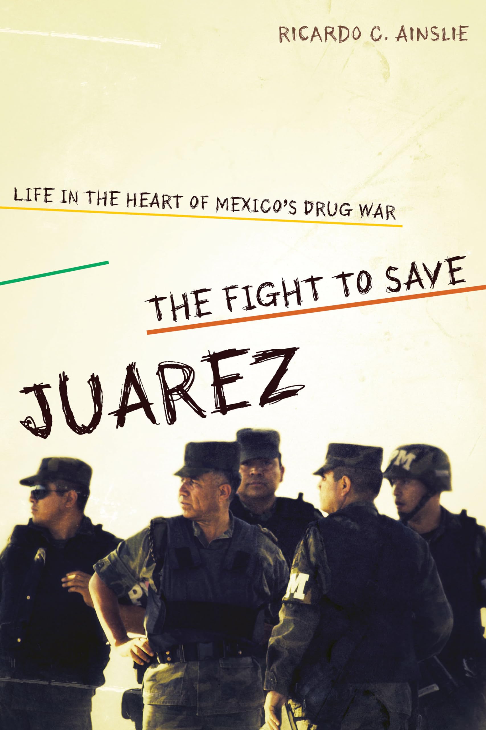 The Fight to Save Juárez: Life in the Heart of Mexico's Drug War Social Sciences