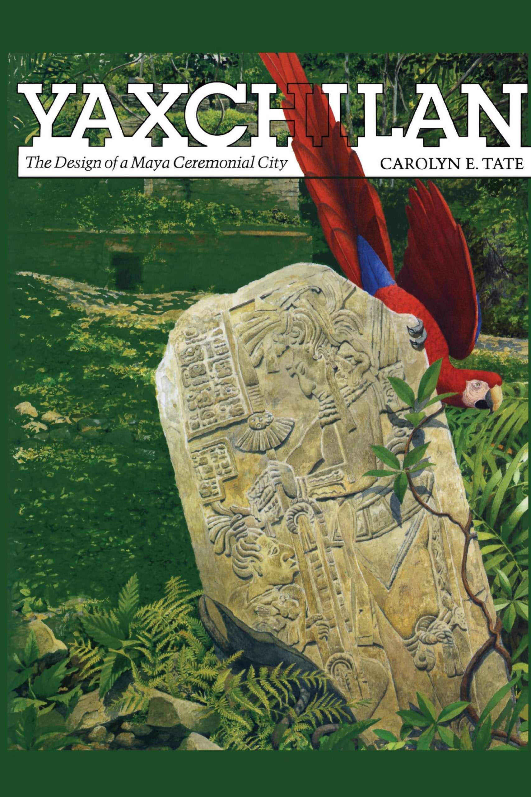 Yaxchilan: The Design of a Maya Ceremonial City book