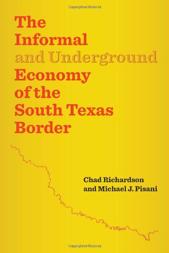 The Informal and Underground Economy of the South Texas Border (Jack and Doris Smothers Series in Texas History, Life, and Culture, Band 36) Social Sciences