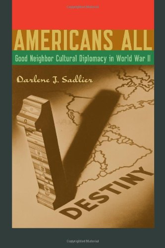 Americans All: Good Neighbor Cultural Diplomacy in World War II (Joe R. and Teresa Lozano Long Series in Latin American and Latino Art and Culture) Social Sciences